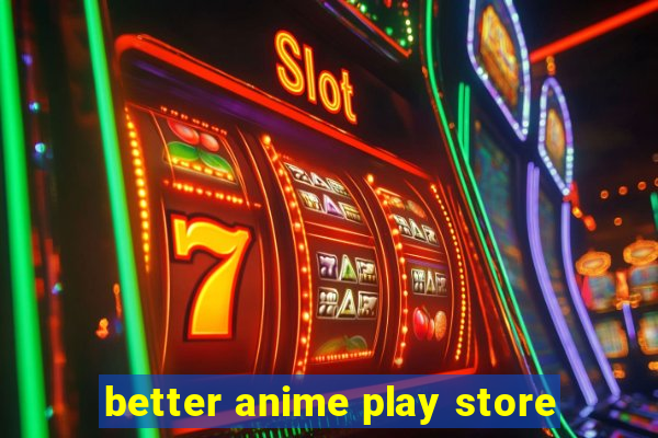 better anime play store